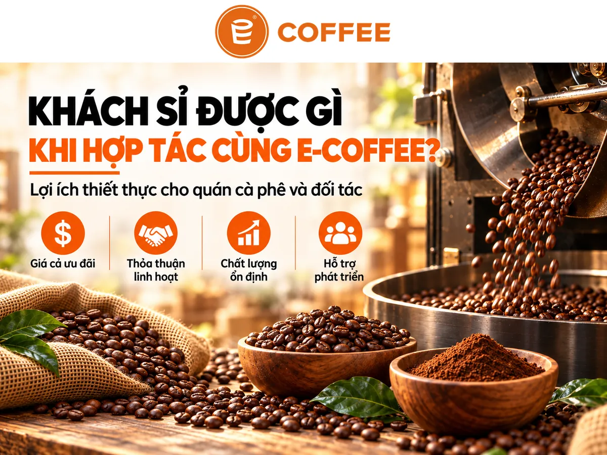 Lợi ích khách sỉ khi hợp tác rang cà phê cùng E-Coffee
